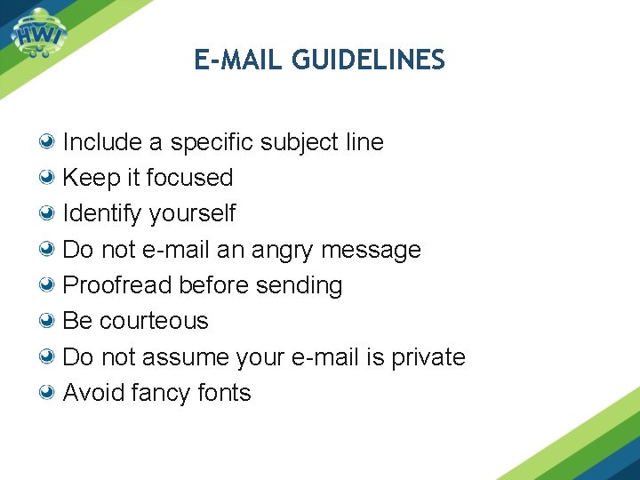 E-MAIL GUIDELINES Include a specific subject line Keep it focused Identify yourself Do not