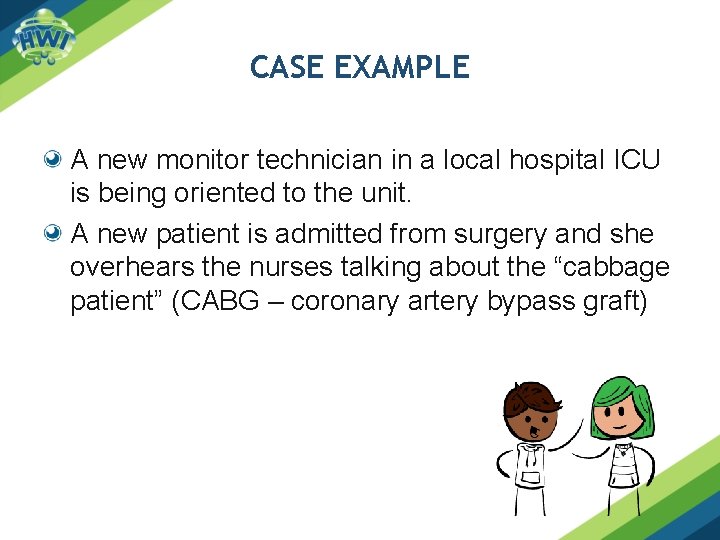 CASE EXAMPLE A new monitor technician in a local hospital ICU is being oriented