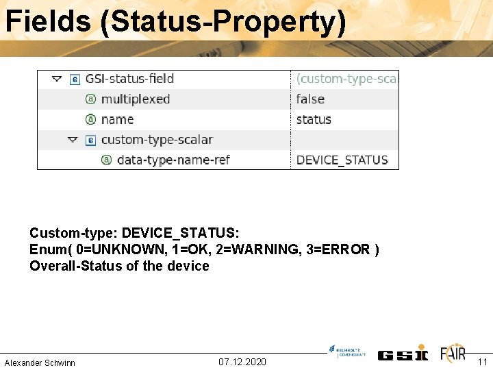 Fields (Status-Property) Custom-type: DEVICE_STATUS: Enum( 0=UNKNOWN, 1=OK, 2=WARNING, 3=ERROR ) Overall-Status of the device