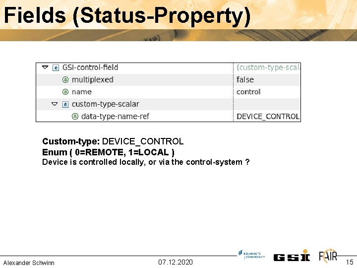 Fields (Status-Property) Custom-type: DEVICE_CONTROL Enum ( 0=REMOTE, 1=LOCAL ) Device is controlled locally, or