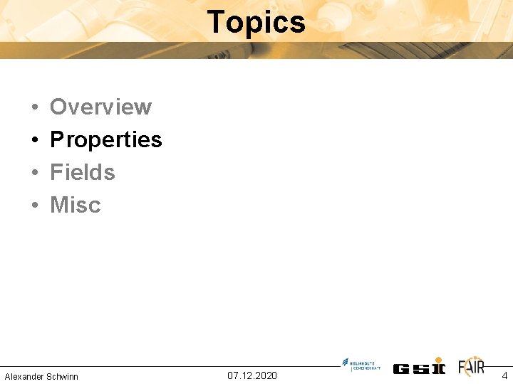 Topics • • Overview Properties Fields Misc Alexander Schwinn 07. 12. 2020 4 