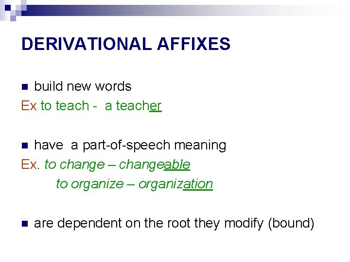 DERIVATIONAL AFFIXES build new words Ex to teach - a teacher n have a