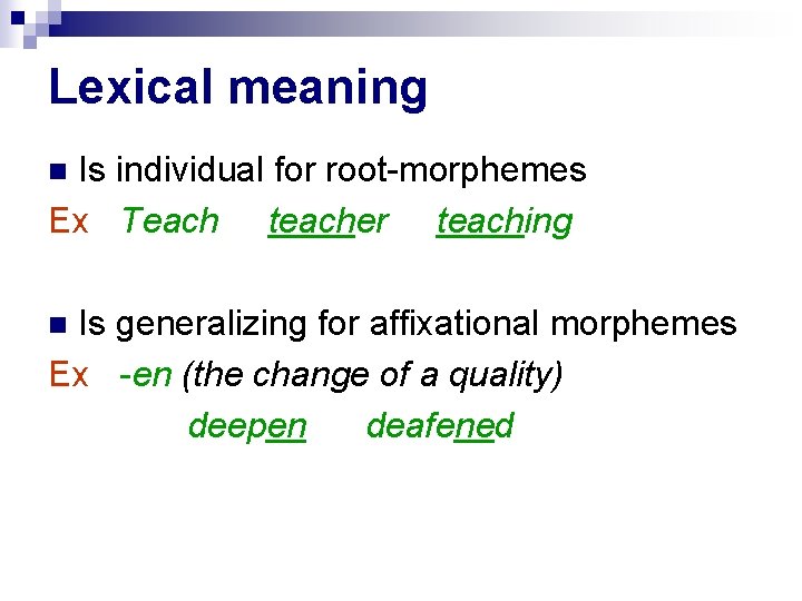 Lexical meaning Is individual for root-morphemes Ex Teach teacher teaching n Is generalizing for