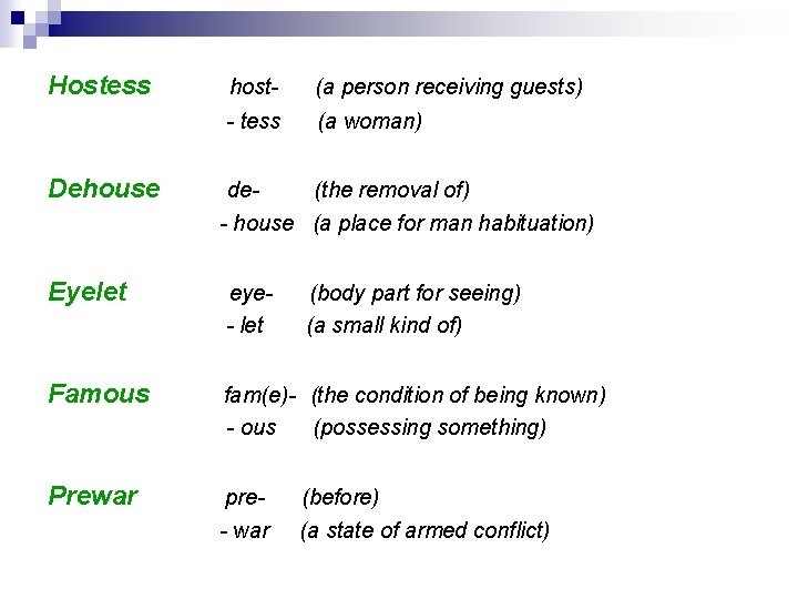 Hostess host- (a person receiving guests) - tess (a woman) Dehouse de(the removal of)