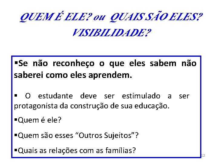 QUEM É ELE? ou QUAIS SÃO ELES? VISIBILIDADE? §Se não reconheço o que eles