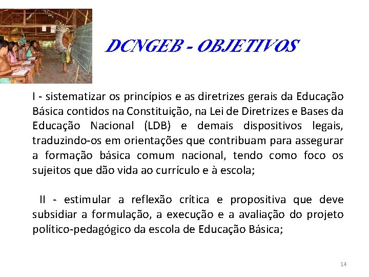 DCNGEB - OBJETIVOS I - sistematizar os princípios e as diretrizes gerais da Educação