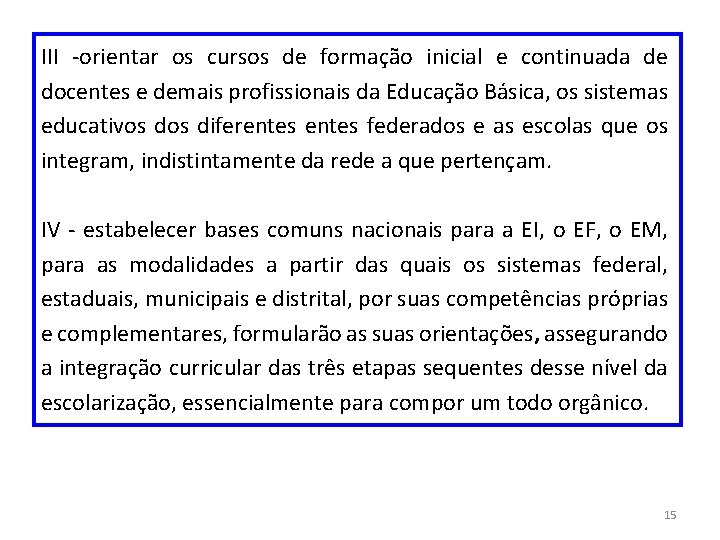 III -orientar os cursos de formação inicial e continuada de docentes e demais profissionais