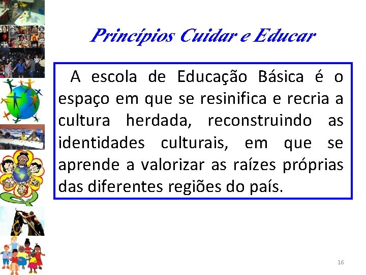 Princípios Cuidar e Educar A escola de Educação Básica é o espaço em que
