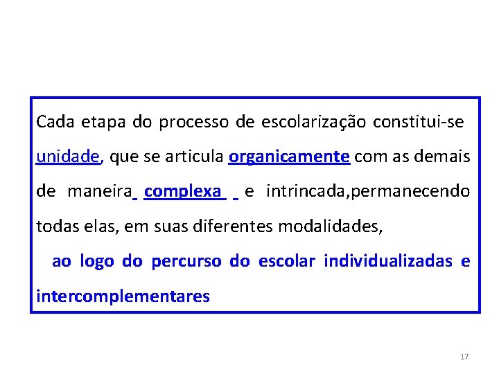Cada etapa do processo de escolarização constitui-se unidade, unidade que se articula organicamente com