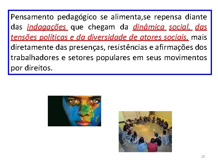 Pensamento pedagógico se alimenta, se repensa diante das indagações que chegam da dinâmica social,