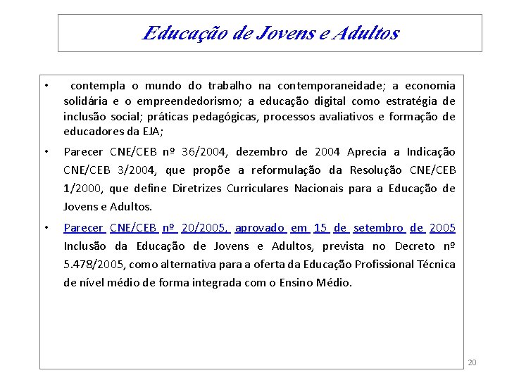  Educação de Jovens e Adultos • contempla o mundo do trabalho na contemporaneidade;