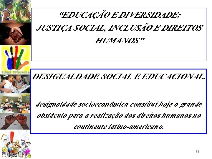 “EDUCAÇÃO E DIVERSIDADE: JUSTIÇA SOCIAL, INCLUSÃO E DIREITOS HUMANOS" DESIGUALDADE SOCIAL E EDUCACIONAL. desigualdade