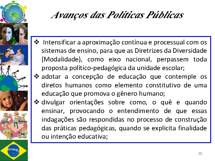 Avanços das Políticas Públicas v Intensificar a aproximação contínua e processual com os sistemas