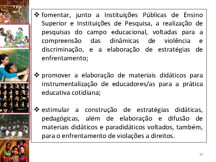 v fomentar, junto a Instituições Públicas de Ensino Superior e Instituições de Pesquisa, a