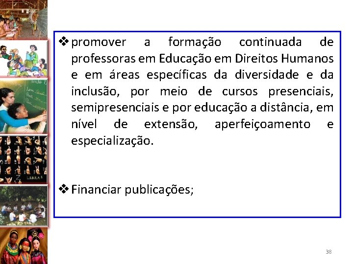 v promover a formação continuada de professoras em Educação em Direitos Humanos e em