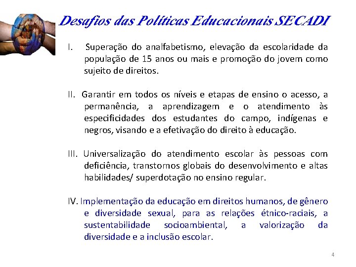 Desafios das Políticas Educacionais SECADI I. Superação do analfabetismo, elevação da escolaridade da população