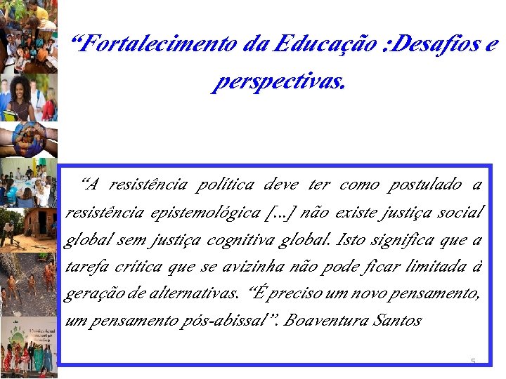 “Fortalecimento da Educação : Desafios e perspectivas. “A resistência política deve ter como postulado