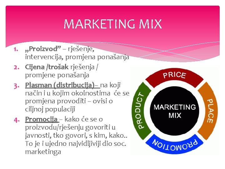 MARKETING MIX 1. „Proizvod” – rješenje, intervencija, promjena ponašanja 2. Cijena /trošak rješenja /