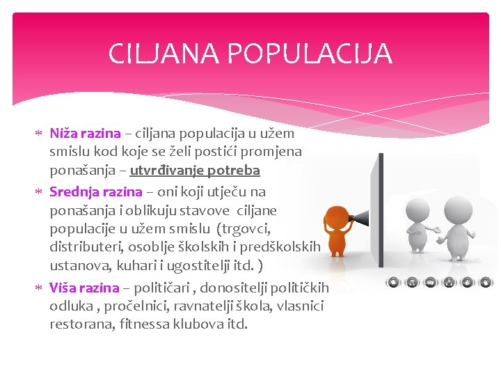 CILJANA POPULACIJA Niža razina – ciljana populacija u užem smislu kod koje se želi