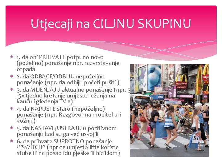 Utjecaji na CILJNU SKUPINU 1. da oni PRIHVATE potpuno novo (poželjno) ponašanje npr. razvrstavanje