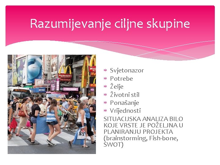 Razumijevanje ciljne skupine Svjetonazor Potrebe Želje Životni stil Ponašanje Vrijednosti SITUACIJSKA ANALIZA BILO KOJE