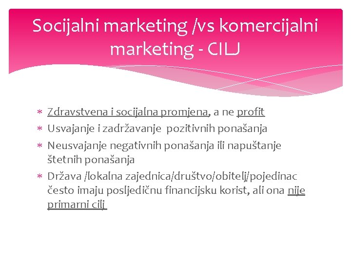 Socijalni marketing /vs komercijalni marketing - CILJ Zdravstvena i socijalna promjena, a ne profit