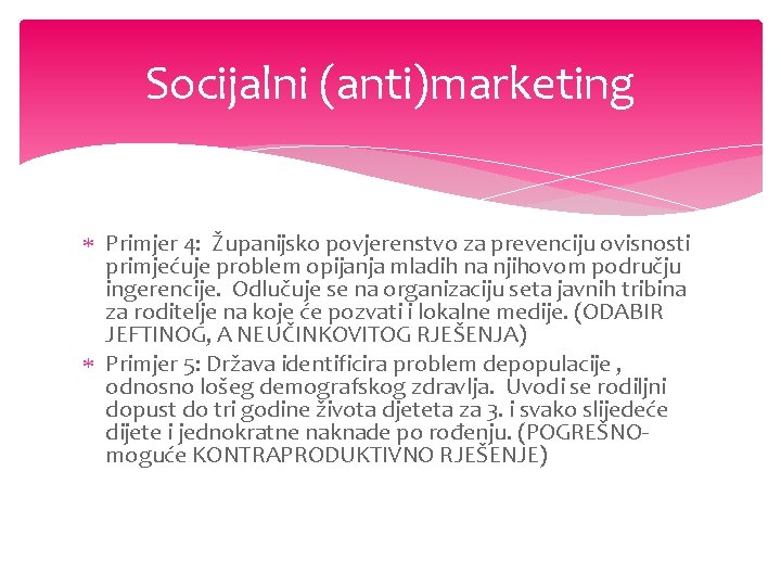 Socijalni (anti)marketing Primjer 4: Županijsko povjerenstvo za prevenciju ovisnosti primjećuje problem opijanja mladih na