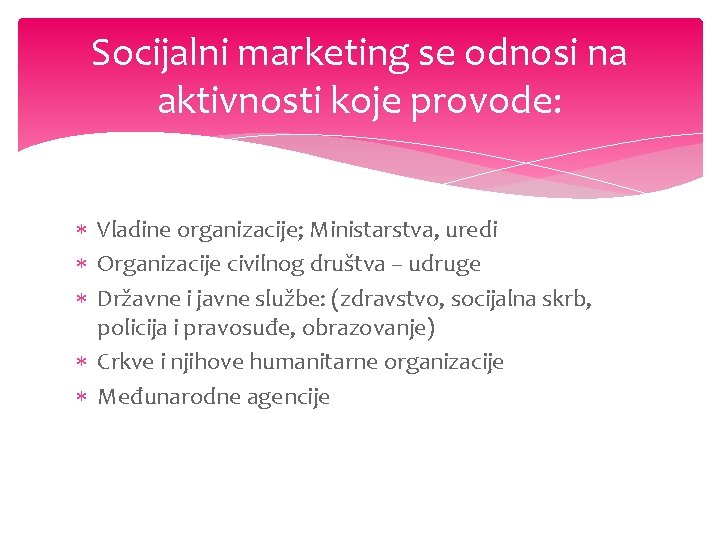Socijalni marketing se odnosi na aktivnosti koje provode: Vladine organizacije; Ministarstva, uredi Organizacije civilnog