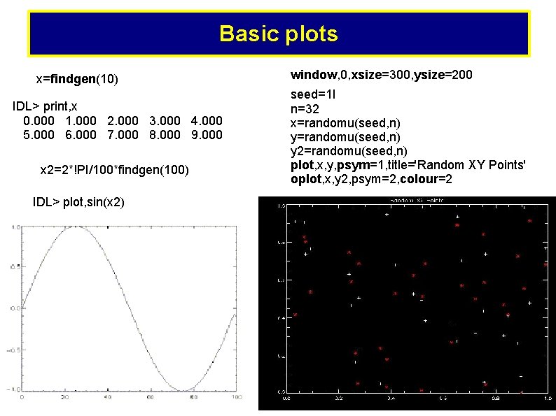 Basic plots x=findgen(10) IDL> print, x 0. 000 1. 000 2. 000 3. 000