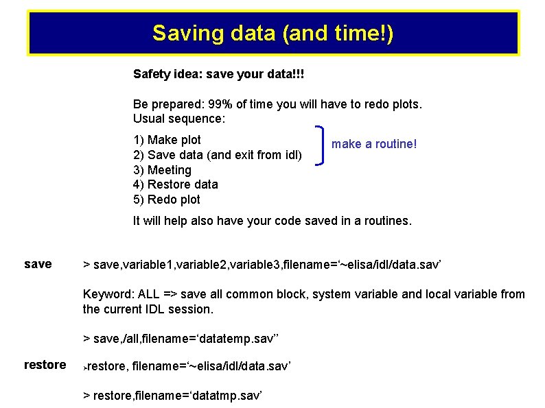 Saving data (and time!) Safety idea: save your data!!! Be prepared: 99% of time