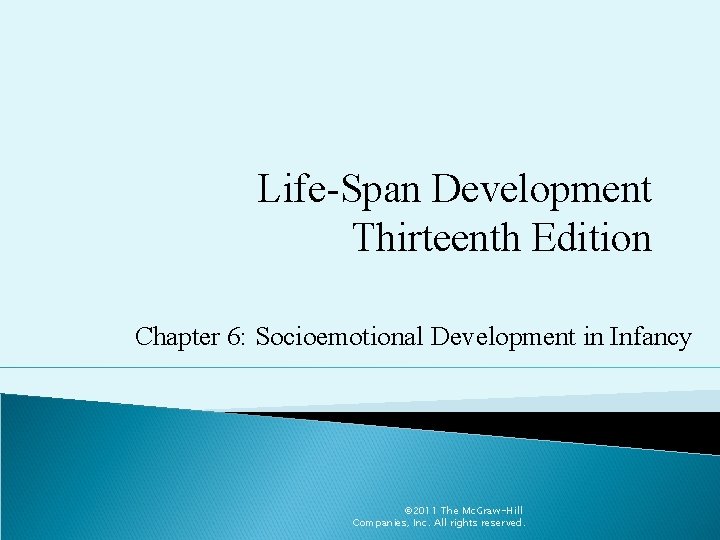 Life-Span Development Thirteenth Edition Chapter 6: Socioemotional Development in Infancy © 2011 The Mc.