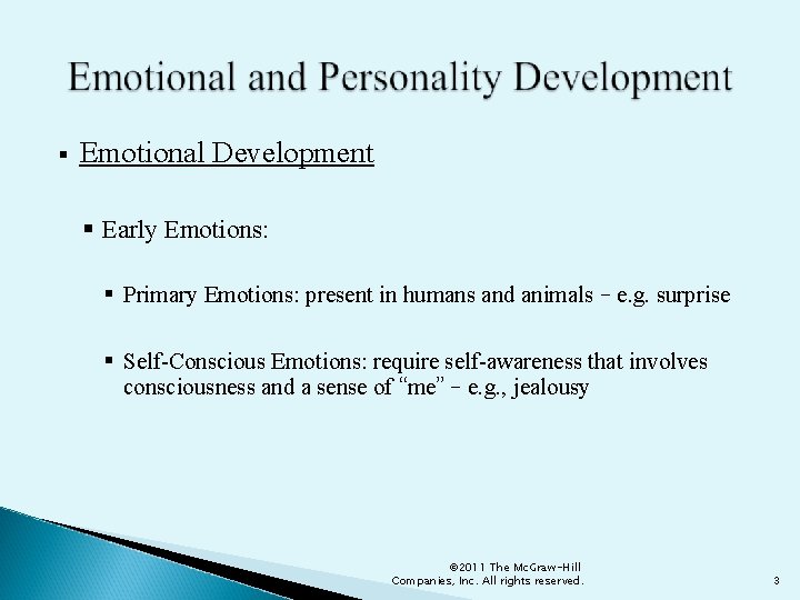 § Emotional Development § Early Emotions: § Primary Emotions: present in humans and animals