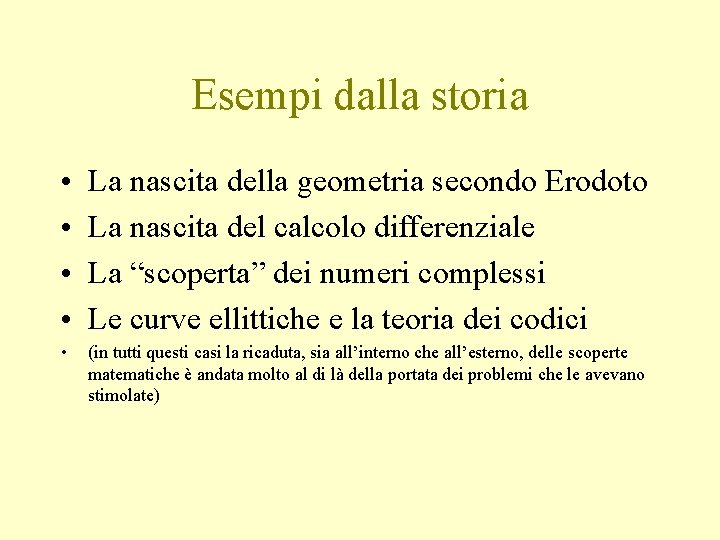 Esempi dalla storia • • La nascita della geometria secondo Erodoto La nascita del