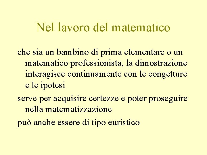 Nel lavoro del matematico che sia un bambino di prima elementare o un matematico