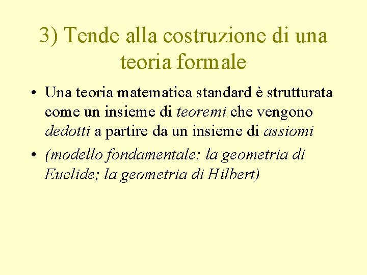 3) Tende alla costruzione di una teoria formale • Una teoria matematica standard è