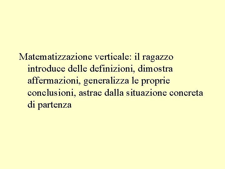 Matematizzazione verticale: il ragazzo introduce delle definizioni, dimostra affermazioni, generalizza le proprie conclusioni, astrae