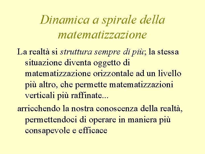 Dinamica a spirale della matematizzazione La realtà si struttura sempre di più; la stessa