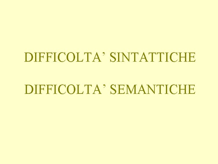 DIFFICOLTA’ SINTATTICHE DIFFICOLTA’ SEMANTICHE 