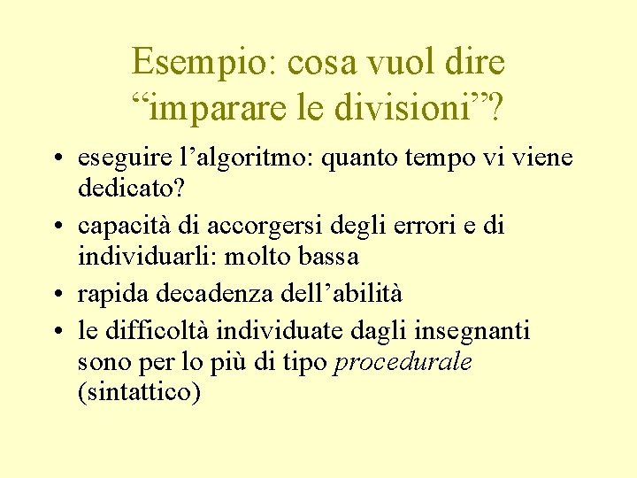 Esempio: cosa vuol dire “imparare le divisioni”? • eseguire l’algoritmo: quanto tempo vi viene