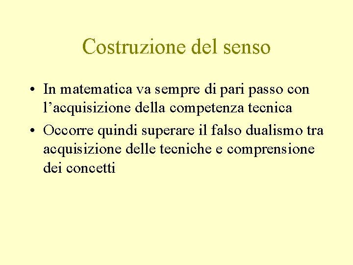 Costruzione del senso • In matematica va sempre di pari passo con l’acquisizione della