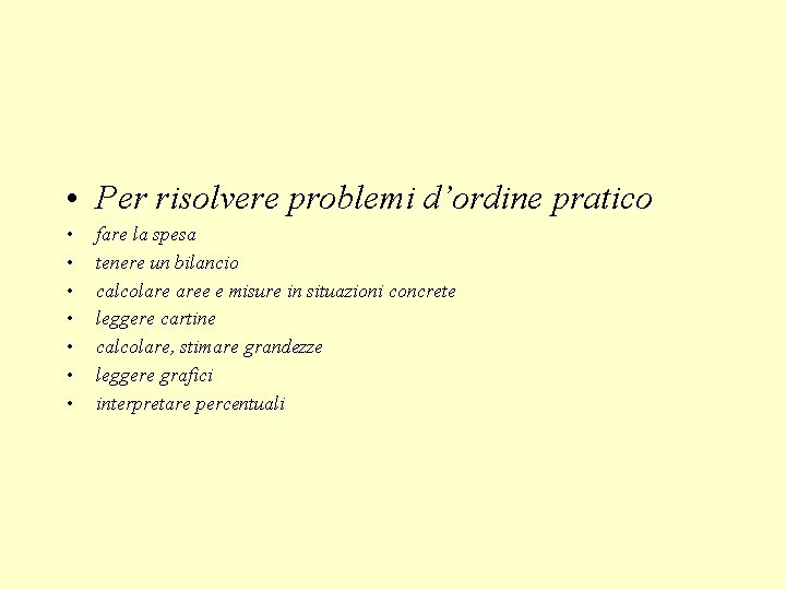  • Per risolvere problemi d’ordine pratico • • fare la spesa tenere un