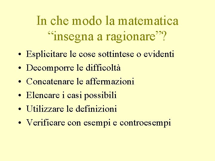 In che modo la matematica “insegna a ragionare”? • • • Esplicitare le cose