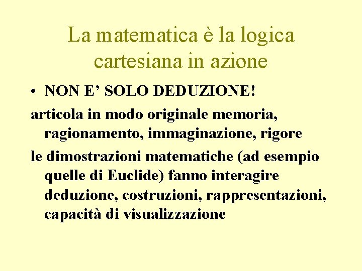 La matematica è la logica cartesiana in azione • NON E’ SOLO DEDUZIONE! articola