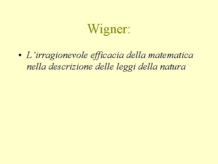 Wigner: • L’irragionevole efficacia della matematica nella descrizione delle leggi della natura 