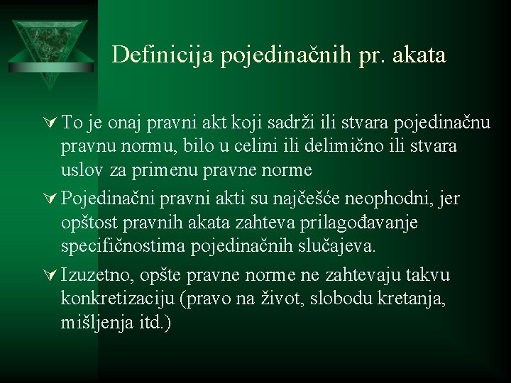 Definicija pojedinačnih pr. akata Ú To je onaj pravni akt koji sadrži ili stvara