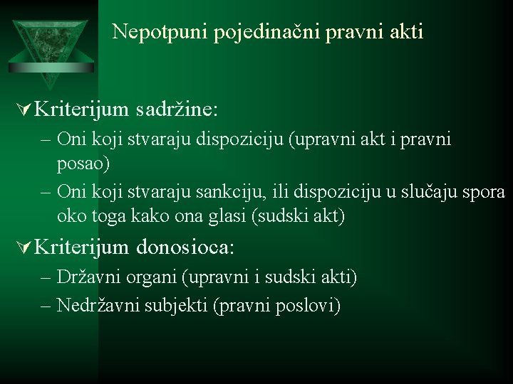 Nepotpuni pojedinačni pravni akti Ú Kriterijum sadržine: – Oni koji stvaraju dispoziciju (upravni akt