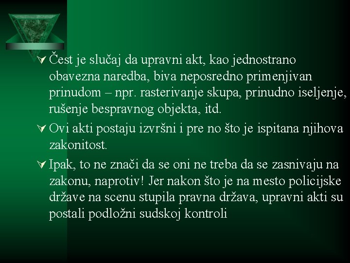 Ú Čest je slučaj da upravni akt, kao jednostrano obavezna naredba, biva neposredno primenjivan