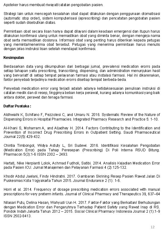 Apoteker harus membuat riwayat/catatan pengobatan pasien. Strategi lain untuk mencegah kesalahan obat dapat dilakukan