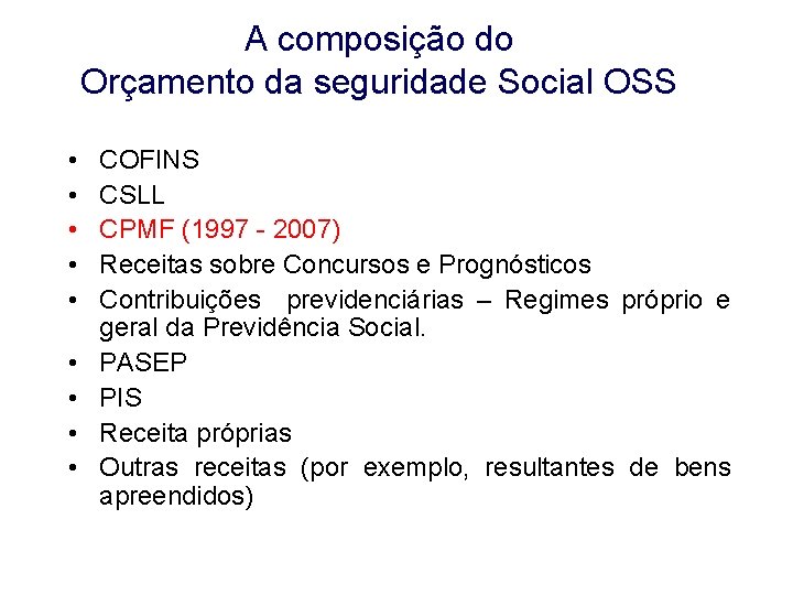 A composição do Orçamento da seguridade Social OSS • • • COFINS CSLL CPMF A composição do Orçamento da seguridade Social OSS • • • COFINS CSLL CPMF