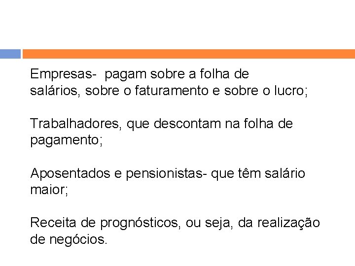 Empresas- pagam sobre a folha de salários, sobre o faturamento e sobre o lucro; Empresas- pagam sobre a folha de salários, sobre o faturamento e sobre o lucro;